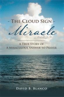 The Cloud Sign Miracle : A True Story of a Miraculous Answer to Prayer