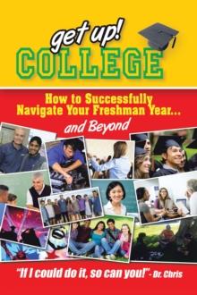 Get Up! College : How to Successfully Navigate Your Freshman Year . . . and Beyond