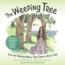 The Weeping Tree : How the Weeping Willow Tree Came to Be so Sad