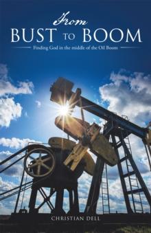 From Bust to Boom : Finding God in the Middle of the Oil Boom