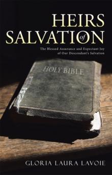 Heirs of Salvation : The Blessed Assurance and Expectant Joy of Our Descendant'S Salvation