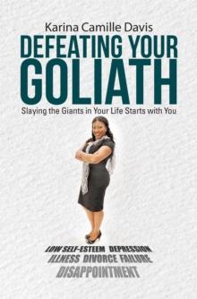 Defeating Your Goliath : Slaying the Giants in Your Life Starts with You