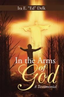 In the Arms of God : A Testimonial