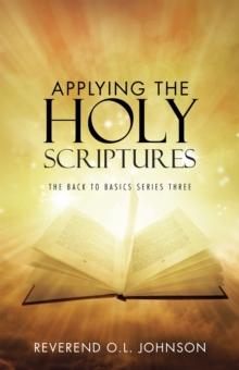 Applying the Holy Scriptures : The Back to Basics Series Three