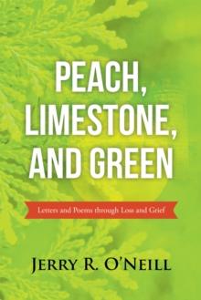 Peach, Limestone, and Green : Letters and Poems Through Loss and Grief