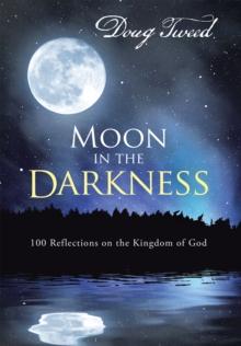 Moon in the Darkness : 100 Reflections on the Kingdom of God