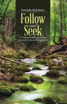 Follow and Seek : A Guide to Building Joy Through Virtue for Teens and Young Adults