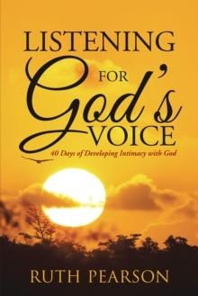 Listening for God's Voice : 40 Days of Developing Intimacy with God