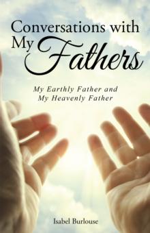 Conversations with My Fathers : My Earthly Father and My Heavenly Father