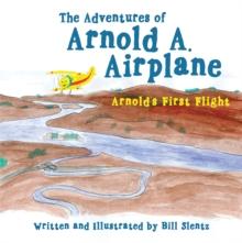 The Adventures of Arnold A. Airplane : Arnold's First Flight