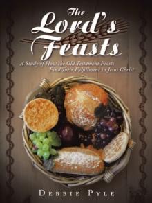 The Lord's Feasts : A Study of How the Old Testament Feasts Find Their Fulfillment in Jesus Christ