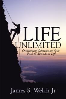 Life Unlimited : Overcoming Obstacles on Your Path to Abundant Life