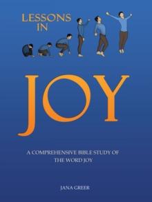 Lessons in Joy : A Comprehensive Bible Study of the Word Joy