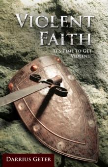 Violent Faith : It'S Time to Get Violent!