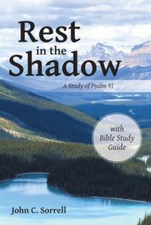 Rest in the Shadow : A Study of Psalm 91