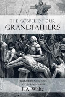 The Gospel of Our Grandfathers : Preserving the Good News for Future Generations