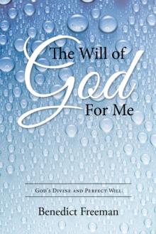 The Will of God for Me : God'S Divine and Perfect Will