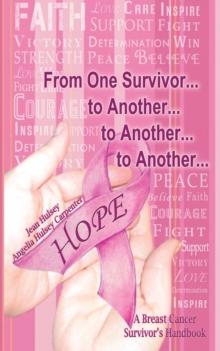 From One Survivor... to Another... to Another... to Another... : A Breast Cancer Survivor'S Handbook