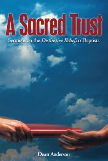 A Sacred Trust : Sermons on the Distinctive Beliefs of Baptists