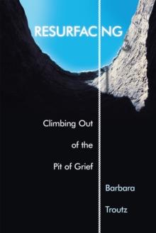 Resurfacing : Climbing out of the Pit of Grief