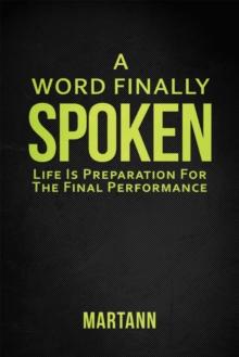 A Word Finally Spoken : Life Is Preparation for the Final Performance