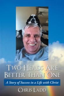 Two Heads Are Better Than One : A Story of Success in a Life with Christ