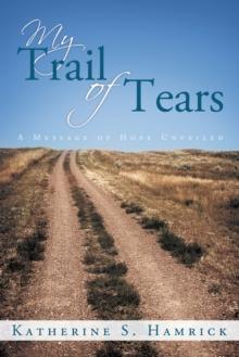 My Trail of Tears : A Message of Hope Unveiled