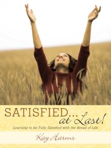 Satisfied. . . at Last! : Learning to Be Fully Satisfied with the Bread of Life