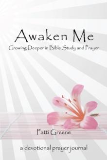 Awaken Me : Growing Deeper in Bible Study and Prayer