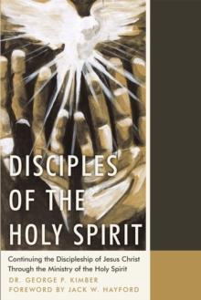 Disciples of the Holy Spirit : Continuing the Discipleship of Jesus Christ Through the Ministry of the Holy Spirit