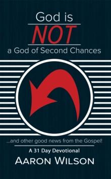 God Is Not a God of Second Chances : And Other Good News from the Gospel