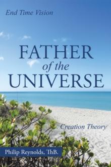 Father of the Universe : Creation Theory and End Time Vision