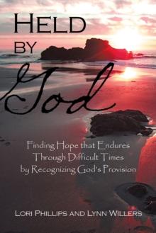 Held by God : Finding Hope That Endures  Through Difficult Times by Recognizing God'S Provision