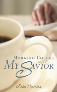 Morning Coffee with My Savior : How God Taught Me to Be Obedient over Morning Coffee