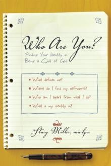 Who Are You? : Finding Your Identity in Being a Child of God