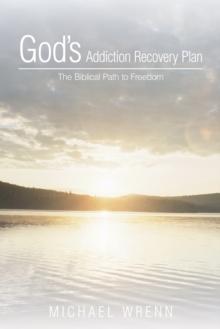 God'S Addiction Recovery Plan : The Biblical Path to Freedom