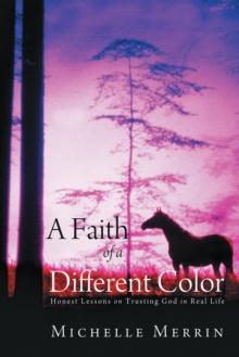 A Faith of a Different Color : Honest Lessons on Trusting God in Real Life