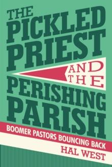 The Pickled Priest and the Perishing Parish : Boomer Pastors Bouncing Back