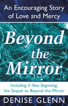 Beyond the Mirror : An Encouraging Story of Love and Mercy