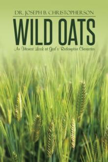 Wild Oats : An Honest Look at God'S Redemptive Character