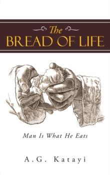 The Bread of Life : Man Is What He Eats