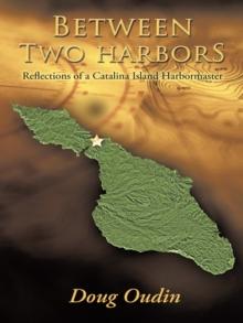 Between Two Harbors : Reflections of a Catalina Island Harbormaster