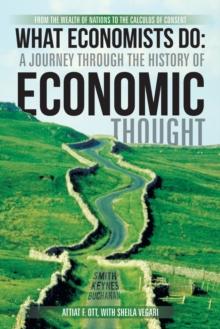 What Economists Do: a Journey Through the History of Economic Thought : From the Wealth of Nations to the Calculus of Consent