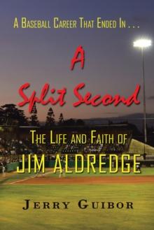 A Baseball Career That Ended in . . . a Split Second : The Life and Faith of Jim Aldredge