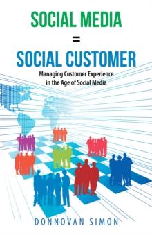 Social Media Equals Social Customer : Managing Customer Experience in the Age of Social Media