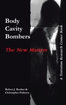 Body Cavity Bombers: the New Martyrs : A Terrorism Research Center Book