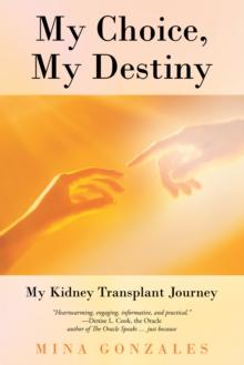 My Choice, My Destiny : My Kidney Transplant Journey