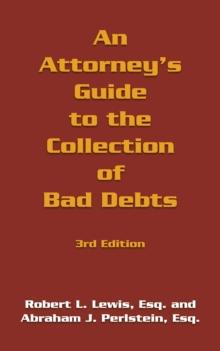 An Attorney's Guide to the Collection of Bad Debts: 3Rd Edition