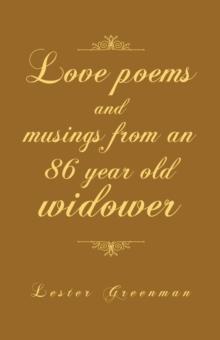 Love Poems and Musings from an 86 Year Old Widower