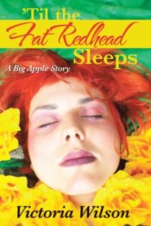 'Til the Fat Redhead Sleeps : A Big Apple Story